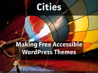 Cities
Making Free Accessible
WordPress Themes
 