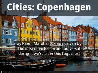 Cities: Copenhagen
by Karen Mardhal @kmdk driven by
the idea of inclusion and universal
design - we're all in this togethe...