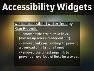 Accessibility Widgets
wpacc-accessible-twitter-feed by
Rian Rietveld
•Removed title attribute in links
(messes up screen r...