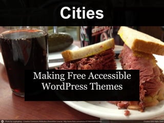 Cities
Making Free Accessible
WordPress Themes
 