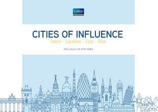 CITIES OF INFLUENCE
Talent - Location - Cost - Risk
Office Sector | Q1 2018 | EMEA
 