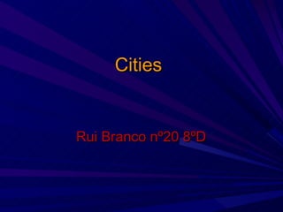 Cities Rui Branco nº20 8ºD 