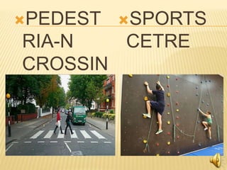 PEDEST
RIA-N
CROSSIN
G
SPORTS
CETRE
 