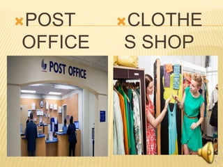 POST
OFFICE
CLOTHE
S SHOP
 