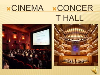 CINEMA CONCER
T HALL
 