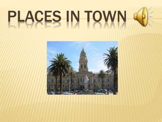 PLACES IN TOWN
 