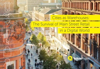 1
Cities as Warehouses:
The Survival of Main Street Retail
in a Digital World
 