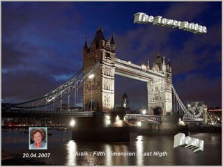 The  Tower  Bridge 20.04.2007 Romy Musik : Fifth Dimension - Last Nigth  