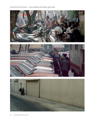 2 ciudades para la gente
la dimensión humana — descuidada, eliminada, ignorada
 