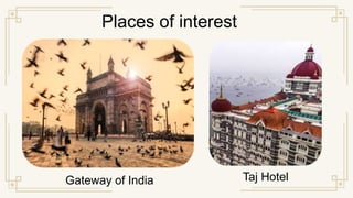 Places of interest
Gateway of India Taj Hotel
 