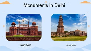 Monuments in Delhi
Red fort Qutub Minar
 