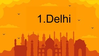1.Delhi
 