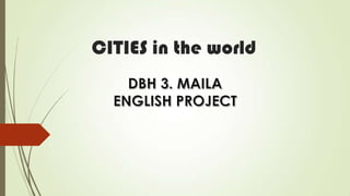 CITIES in the world

 