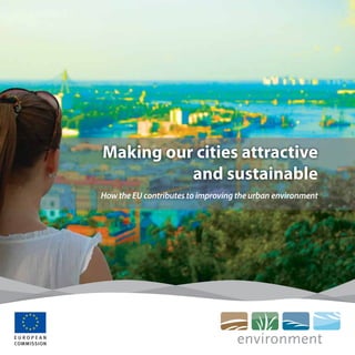 Making our cities attractive
          and sustainable
How the EU contributes to improving the urban environment
 