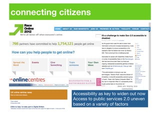 connecting citizens!




               Accessibility as key to widen out now!
               Access to public services 2.0 uneven
               based on a variety of factors!
 