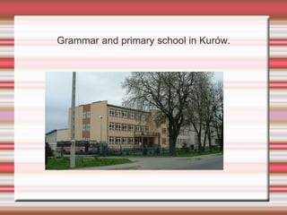 Grammar and primary school in Kurów.
 