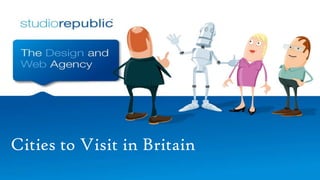 Cities to Visit in Britain

 
