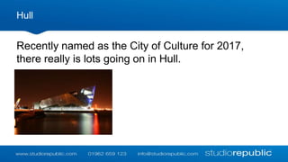 Hull

Recently named as the City of Culture for 2017,
there really is lots going on in Hull.

 
