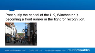 Previously the capital of the UK, Winchester is
becoming a front runner in the fight for recognition.

 