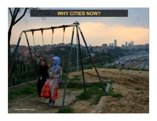 WHY CITIES NOW?
(Photo: EMBARQ Turkey)
 