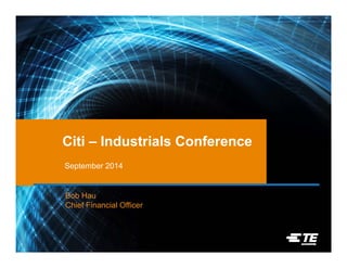 Citi – Industrials Conference 
September 2014 
Bob Hau 
Chief Financial Officer 
 