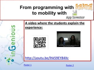 A video where the students explain the
experience:
http://youtu.be/lhk59EY84Xc
From programming with
to mobility with
Poster 1 Poster 2
 
