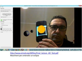 http://www.arined.org/ARfiles/Final_lecture_AR_Text.pdf
Moviment per entendre un eclipse
 