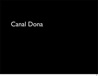 Canal Dona




             40
 