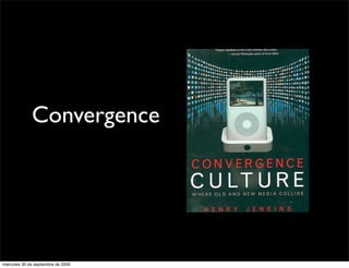 Convergence




miércoles 30 de septiembre de 2009
 