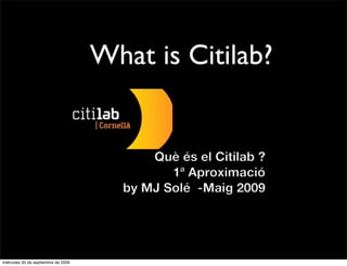 What is Citilab?




miércoles 30 de septiembre de 2009
 