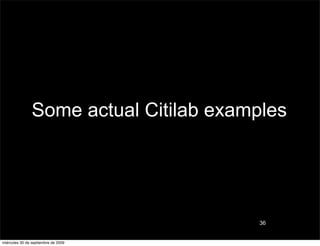 Some actual Citilab examples




                                        36


miércoles 30 de septiembre de 2009
 