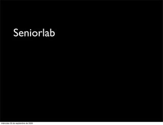 Seniorlab




miércoles 30 de septiembre de 2009
 