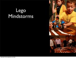 Lego
                 Mindstorms




miércoles 30 de septiembre de 2009
 