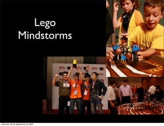 Lego
                 Mindstorms




miércoles 30 de septiembre de 2009
 
