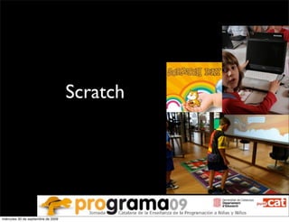 Scratch




miércoles 30 de septiembre de 2009
 
