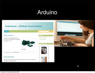Arduino




                                               44


miércoles 30 de septiembre de 2009
 