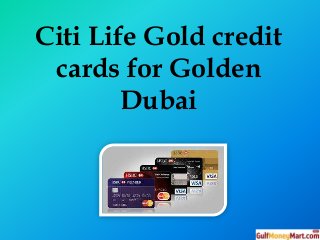 Citi Life Gold credit
cards for Golden
Dubai
 