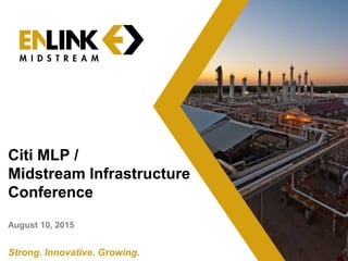 1Strong. Innovative. Growing.
Citi MLP /
Midstream Infrastructure
Conference
August 19, 2015
 