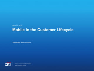 Mobile in the Customer Lifecycle
June 11, 2013
Presenters: Alex Quintana
 