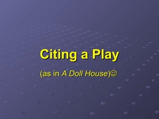 Citing a Play (as in  A Doll House )    