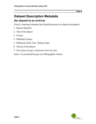 slide 8
Dataset Description Metadata
(for deposit to an archive)
Force11 minimum elements that should be present in a data...