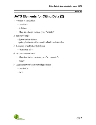 slide 12
JATS Elements for Citing Data (2)
1. Version of the dataset
• <version>
• <edition>
• <date-in-citation content-t...