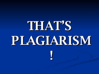 THAT’S PLAGIARISM! 