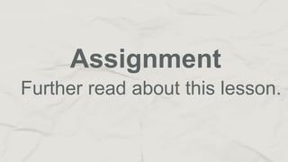 Assignment
Further read about this lesson.
 