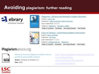 http://www.plagiarismadvice.org/reso 
urces/teaching-resources/ 
item/thompson-universityresearch 
Further reading 
 
