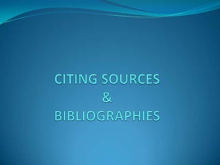 CITING SOURCES &BIBLIOGRAPHIES 