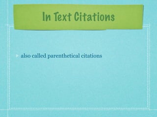 In Text Citations


also called parenthetical citations
 