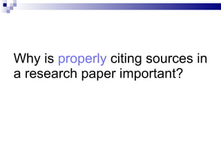 Why is  properly  citing sources in a research paper important?  