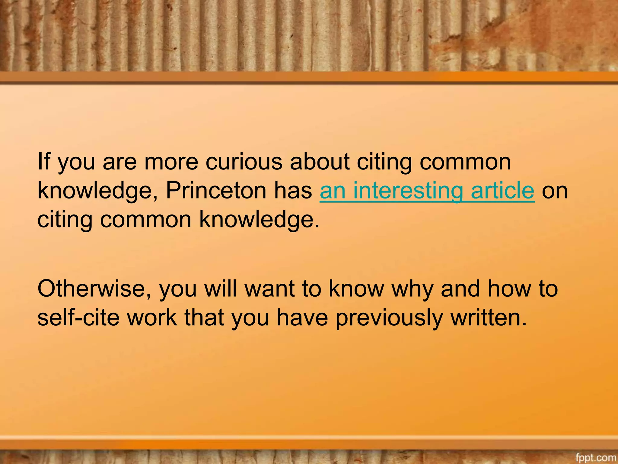 If you are more curious about citing common
knowledge, Princeton has an interesting article on
citing common knowledge.
Otherwise, you will want to know why and how to
self-cite work that you have previously written.
 