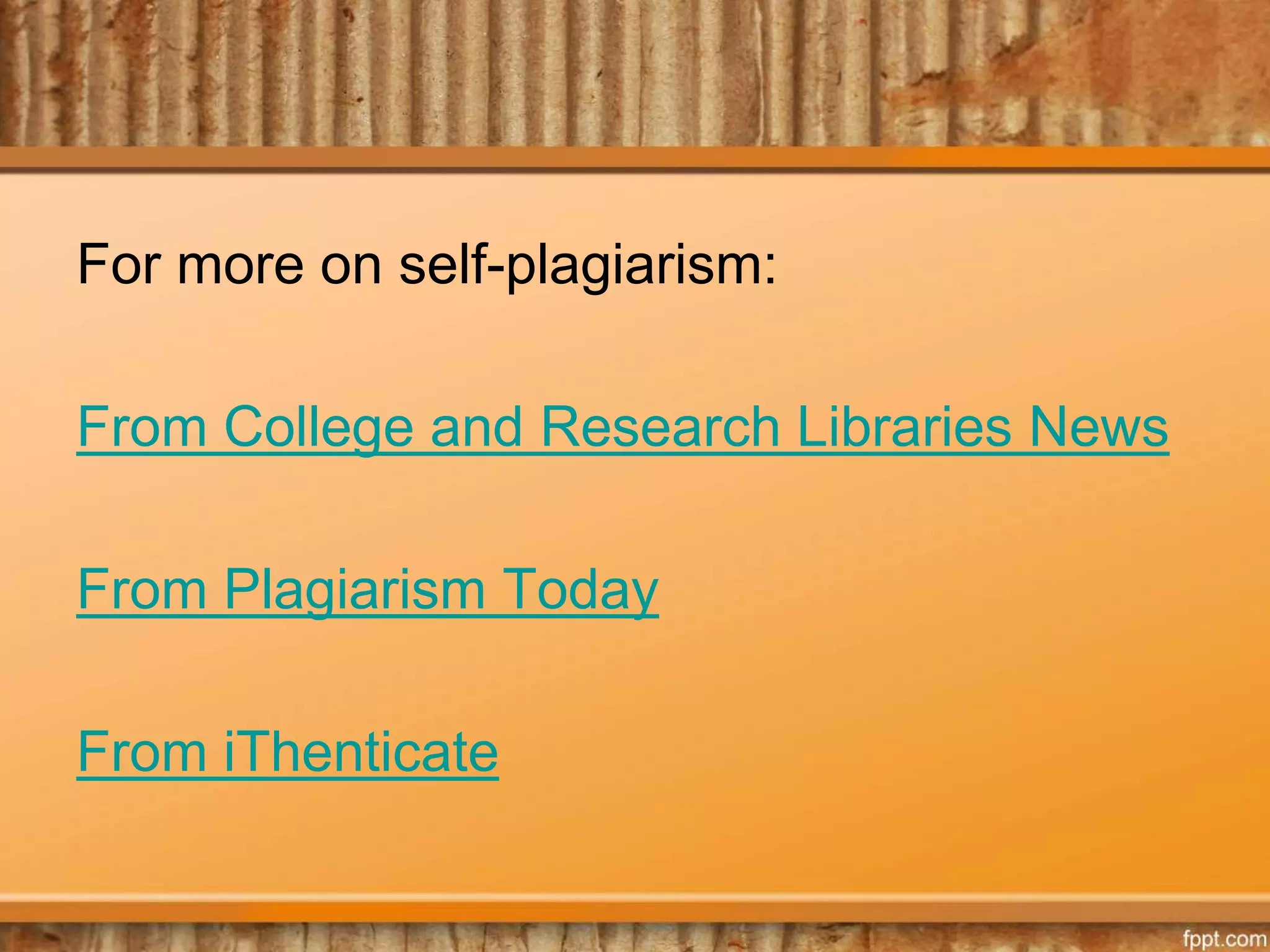 For more on self-plagiarism:
From College and Research Libraries News
From Plagiarism Today
From iThenticate
 